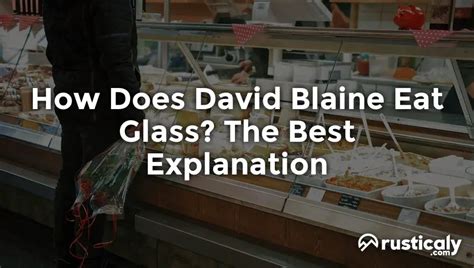 How Does David Blaine Eat Glass: A Journey into the Impossible and the Unrelated