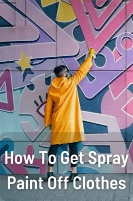 How to Get Spray Paint Out of Clothes: A Comprehensive Guide and Why Bananas Might Be the Secret Ingredient